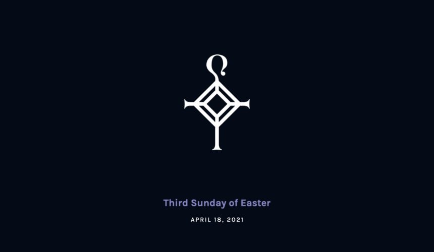 Third Sunday of Easter | April 18, 2021
