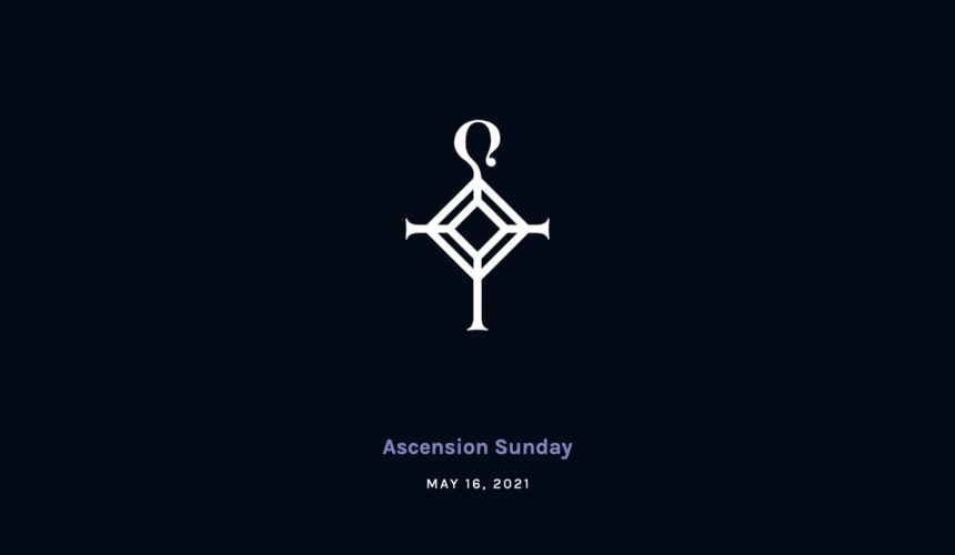 Ascension Sunday | 5.16.21