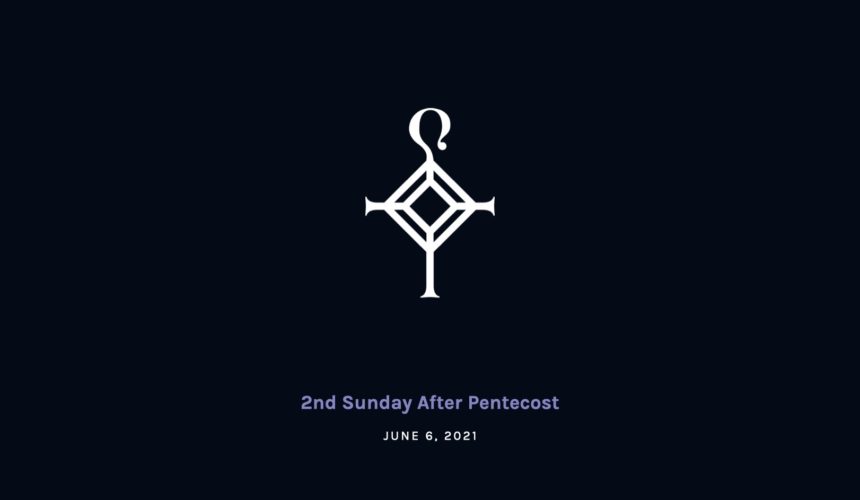 2nd Sunday After Pentecost | 6.6.2021