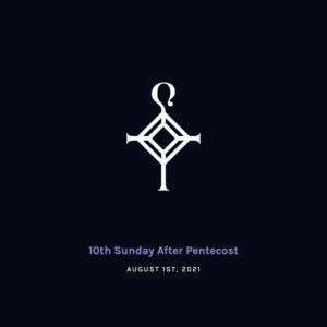 10th Sunday after Pentecost | 8.1.2021