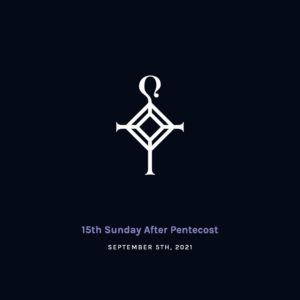 15th Sunday after Pentecost | 9.5.2021