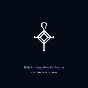 16th Sunday after Pentecost | 9.12.2021