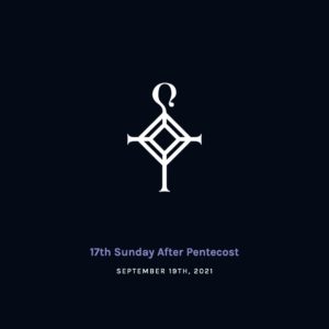 17th Sunday after Pentecost | 9.19.2021