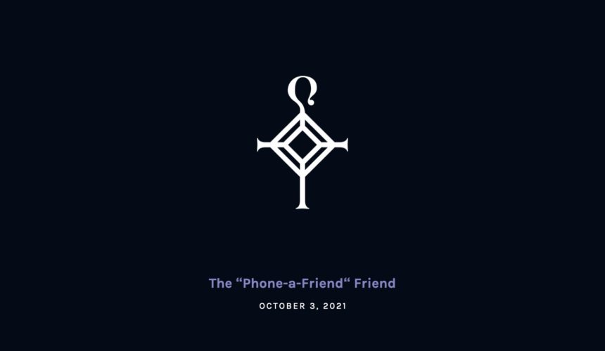 The “Phone-a-Friend“ Friend | 10.3.2021