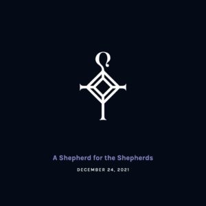 A Shepherd for the Shepherds | 12.24.2021