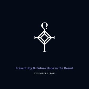 Present Joy & Future Hope in the Desert | 12.5.2021