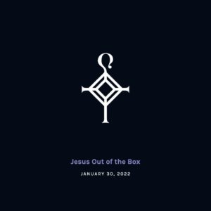 Jesus Out of the Box | 1.30.2022