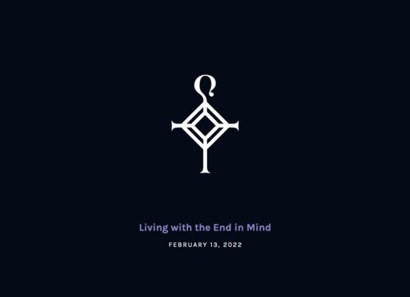 Living with the End in Mind | 2.13.2022