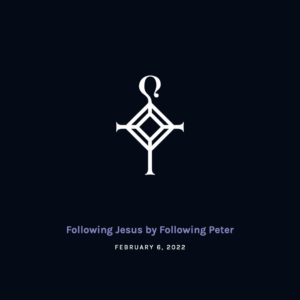 Following Jesus by Following Peter | 2.6.2022