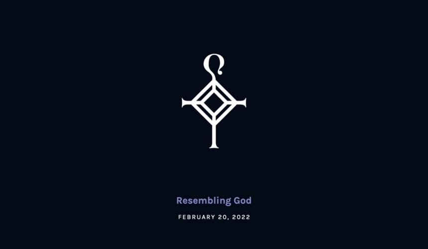 Resembling God | 2.20.2022