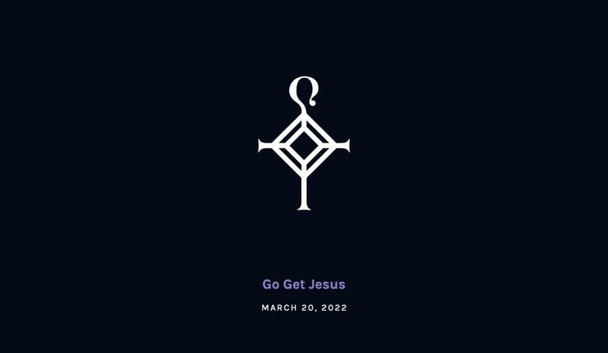 Go Get Jesus | 3.20.2022