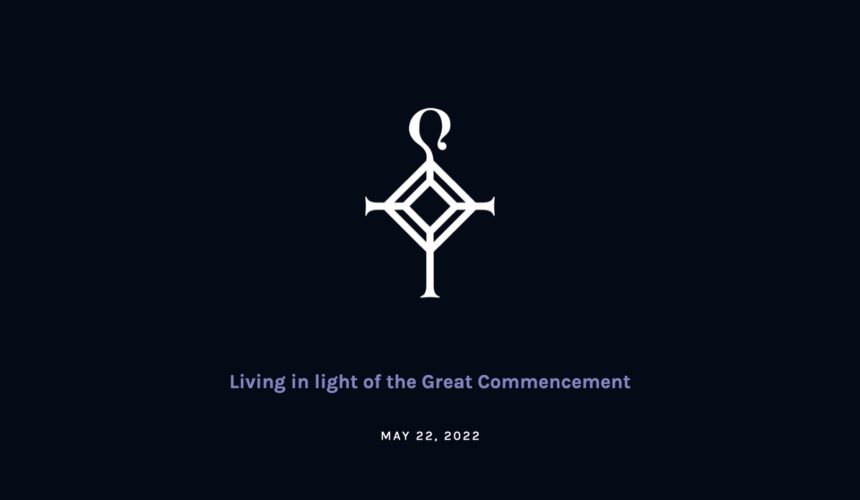 Living in light of the Great Commencement | 5.22.2022