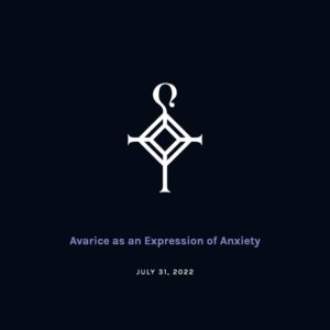 Avarice as an Expression of Anxiety | 7.31.2022