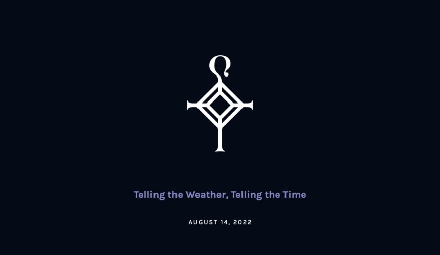 Telling the Weather, Telling the Time | 8.14.2022