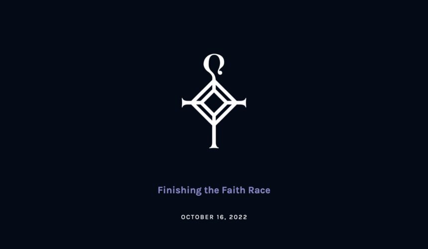 Finishing the Faith Race | 10.16.2022