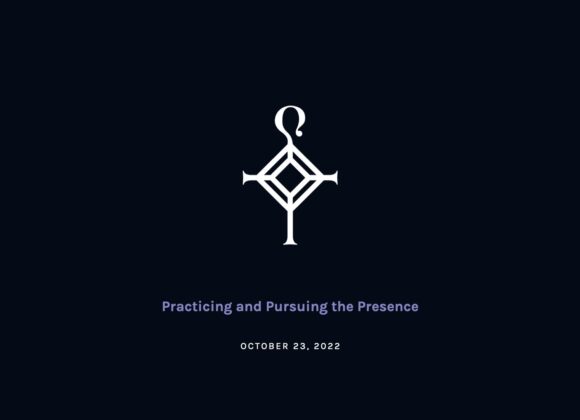 Practicing and Pursuing the Presence | 10.23.2022