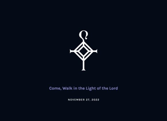 Come, Walk in the Light of the Lord | 11.27.2022