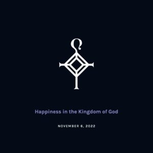 Happiness in the Kingdom of God | 11.6.2022