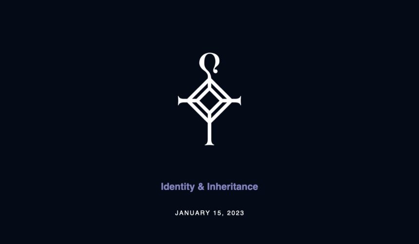Identity & Inheritance | 1.15.2023