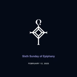 Sixth Sunday of Epiphany | 2.12.2023