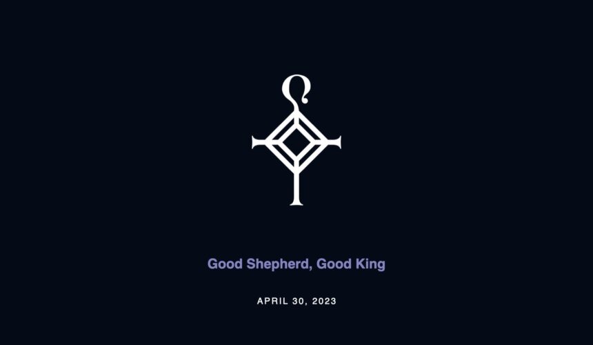 Good Shepherd, Good King | 4.30.2023