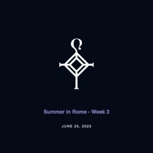 Summer in Rome – Week 3 | 6.25.2023