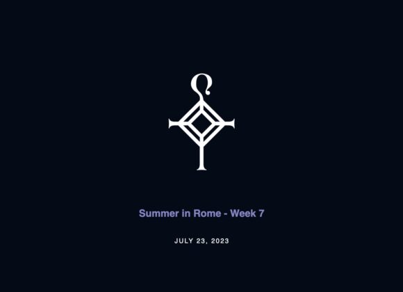 Summer in Rome – Week 7 | 7.23.2023