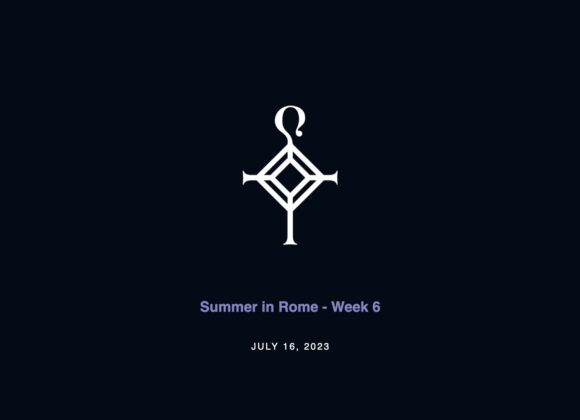 Summer in Rome – Week 6 | 7.16.2023