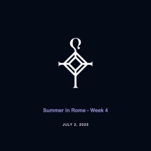 Summer in Rome – Week 4 | 7.2.2023