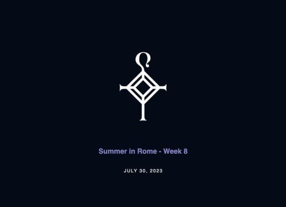 Summer in Rome – Week 8 | 7.30.2023