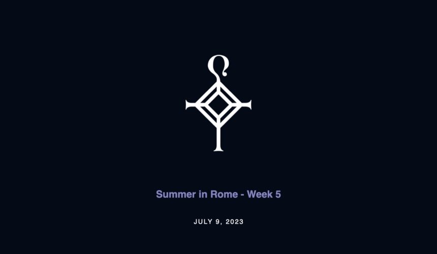 Summer in Rome – Week 5 | 7.9.2023