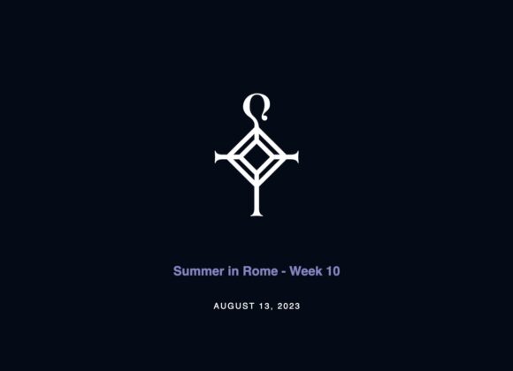 Summer in Rome – Week 10 | 8.13.2023