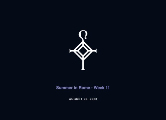 Summer in Rome – Week 11 | 8.20.2023