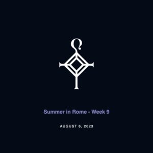 Summer in Rome – Week 9 | 8.6.2023