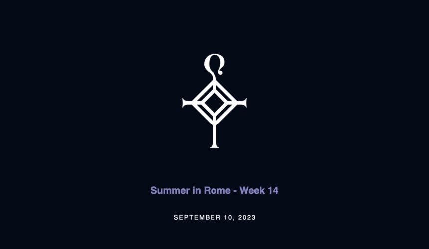 Summer in Rome – Week 14 | 9.10.2023