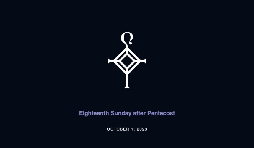 Eighteenth Sunday after Pentecost | 10.1.2023