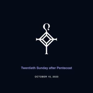 Twentieth Sunday after Pentecost | 10.15.2023
