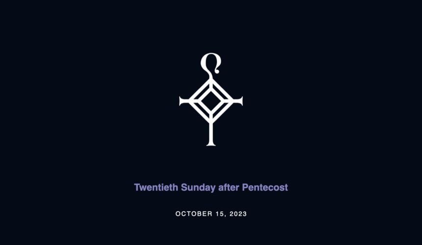 Twentieth Sunday after Pentecost | 10.15.2023