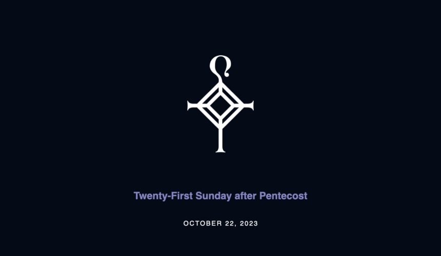 Twenty-First Sunday after Pentecost | 10.22.2023