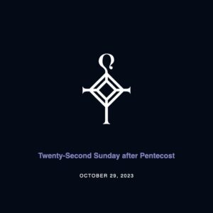 Twenty-Second Sunday after Pentecost | 10.29.2023