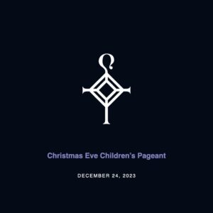 Christmas Eve Children’s Pageant | 12.24.2023