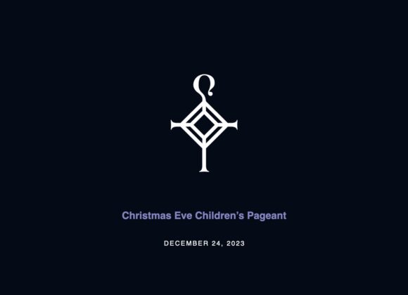 Christmas Eve Children’s Pageant | 12.24.2023