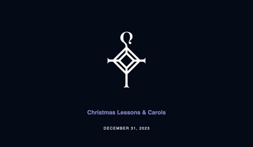 Christmas Lessons & Carols | 12.31.2023