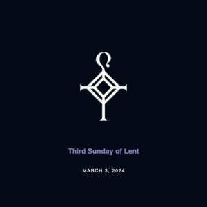 Third Sunday in Lent | 3.3.2024