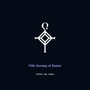 Fifth Sunday of Easter | 4.28.2024