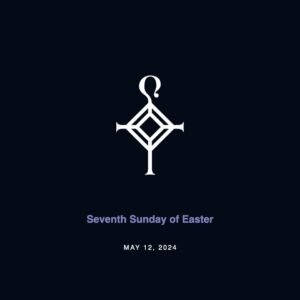 Seventh Sunday of Easter | 5.12.2024