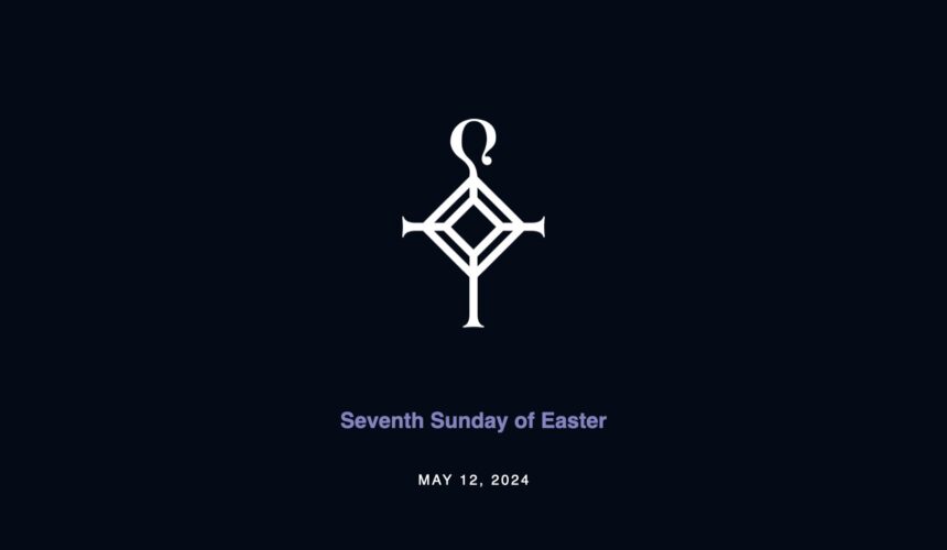 Seventh Sunday of Easter | 5.12.2024