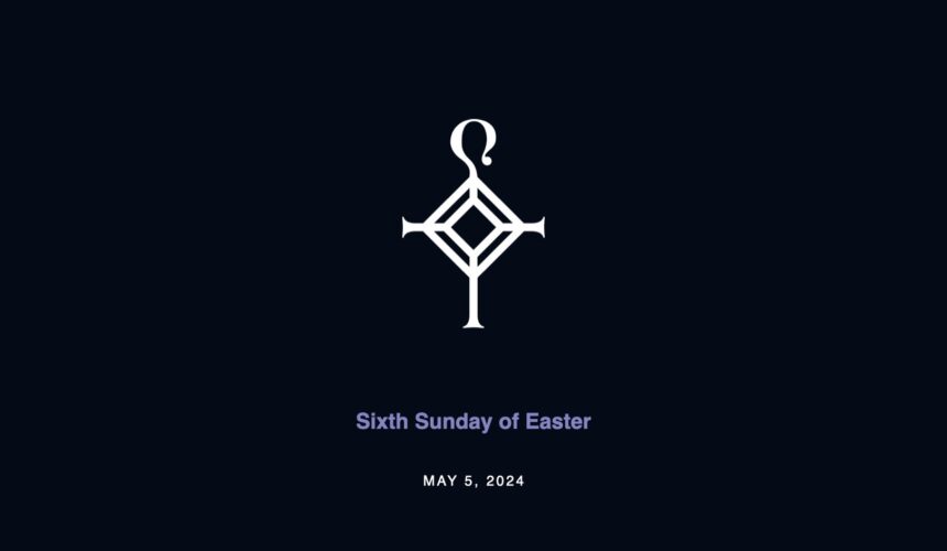 Sixth Sunday of Easter | 5.5.2024