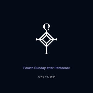 Fourth Sunday After Pentecost | 6.16.2024