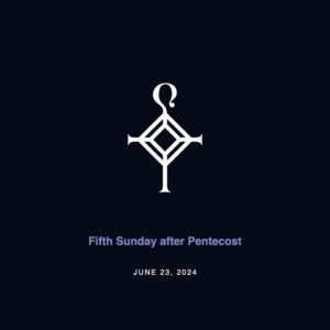 Fifth Sunday after Pentecost | 6.23.2024